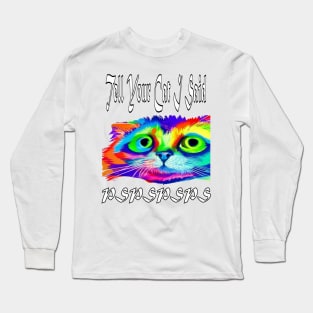 Tell Your Cat I Said Pspsps Long Sleeve T-Shirt